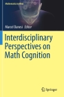 Interdisciplinary Perspectives on Math Cognition (Mathematics in Mind) By Marcel Danesi (Editor) Cover Image
