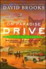 On Paradise Drive: How We Live Now (And Always Have) in the Future Tense By David Brooks Cover Image