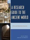 A Research Guide to the Ancient World: Print and Electronic Sources By John M. Weeks, Jason de Medeiros Cover Image