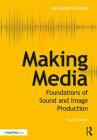 Making Media: Foundations of Sound and Image Production By Jan Roberts-Breslin, Daniel Breslin (Illustrator) Cover Image