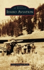 Idaho Aviation (Images of America) By Crista Videriksen Worthy Cover Image