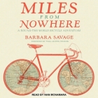 Miles from Nowhere Lib/E: A Round the World Bicycle Adventure By Barbara Savage, Tara Austen Weaver (Foreword by), Nan McNamara (Read by) Cover Image