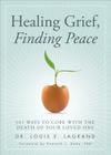 Healing Grief, Finding Peace: 101 Ways to Cope with the Death of Your Loved One By Louis Lagrand Cover Image