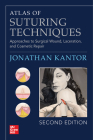 Atlas of Suturing Techniques: Approaches to Surgical Wound, Laceration, and Cosmetic Repair, Second Edition By Jonathan Kantor Cover Image