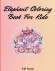 Elephant Coloring Book For Kids: Cute Coloring Book For Boys And Girls With Nice And Big Illustration By Elli Steele Cover Image