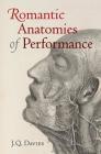Romantic Anatomies of Performance By James Q. Davies Cover Image