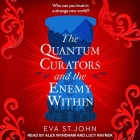 The Quantum Curators and the Enemy Within By Eva St John, Alex Wyndham (Read by), Lucy Rayner (Read by) Cover Image
