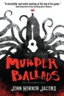 Murder Ballads and Other Horrific Tales By John Hornor Jacobs Cover Image