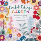 Crochet Collage Garden: 100 Patterns for Crochet Flowers, Plants and Petals By Chris Norrington Cover Image