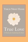 True Love: A Practice for Awakening the Heart By Thich Nhat Hanh, James Gimian (Read by) Cover Image