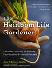 The Heirloom Life Gardener: The Baker Creek Way of Growing Your Own Food Easily and Naturally Cover Image