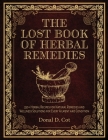 The Lost Book of Herbal Remedies: 350+ Herbal Recipes For Natural Remedies And Wellness Solutions For Every Ailment And Condition By Donal D. Cot Cover Image