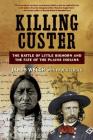 Killing Custer: The Battle of Little Bighorn and the Fate of the Plains Indians Cover Image