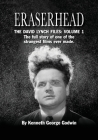 Eraserhead, The David Lynch Files: Volume 1: The full story of one of the strangest films ever made. By Kenneth George Godwin Cover Image