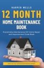 12 Month Home Maintenance Book: Preventative Maintenance DIY Home Repair and Improvement Guide Book Cover Image