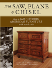 With Saw, Plane and Chisel: Building Historic American Furniture With Hand Tools Cover Image