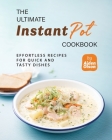 The Ultimate Instant Pot Cookbook: Effortless Recipes for Quick and Tasty Dishes By Aiden Olson Cover Image