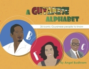 A Guyanese Alphabet: 26 Iconic Guyanese People to Know By Angel Budhram Cover Image