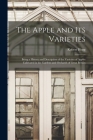 The Apple and its Varieties: Being a History and Description of the Varieties of Apples Cultivated in the Gardens and Orchards of Great Britain By Robert Hogg Cover Image