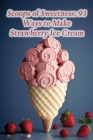 Scoops of Sweetness: 93 Ways to Make Strawberry Ice Cream By The Crispy Fryer Hori Cover Image