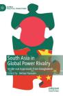 South Asia in Global Power Rivalry: Inside-Out Appraisals from Bangladesh (Global Political Transitions) By Imtiaz Hussain (Editor) Cover Image