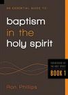 Essential Guide to Baptism in the Holy Spirit, 1 (Foundations on the Holy Spirit #1) By Ron Phillips Cover Image