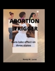 Abortion Trigger: bans take effect on three States By Nancy M. Lucas Cover Image