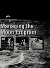 Managing the Moon Program: Lessons Learned From Apollo. Monograph in Aerospace History, No. 14, 1999. Cover Image
