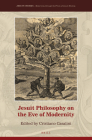 Jesuit Philosophy on the Eve of Modernity (Jesuit Studies #20) By Cristiano Casalini (Editor) Cover Image