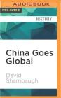 China Goes Global: The Partial Power By David Shambaugh, Mark Ashby (Read by) Cover Image