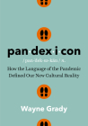 Pandexicon: How the Language of the Pandemic Defined Our New Cultural Reality By Wayne Grady Cover Image