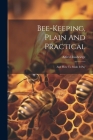 Bee-keeping, Plain And Practical: And How To Make It Pay Cover Image