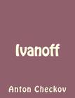 Ivanoff By Anton Checkov Cover Image