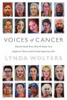 Voices of Cancer: What We Really Want, What We Really Need By Lynda Wolters Cover Image