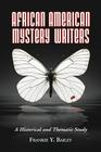 African American Mystery Writers: A Historical and Thematic Study By Frankie y. Bailey Cover Image