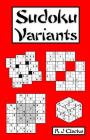 Sudoku Variants: 50 Sudoku Variations By R. J. Clarke Cover Image
