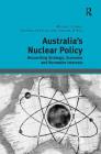 Australia's Nuclear Policy: Reconciling Strategic, Economic and Normative Interests By Michael Clarke, Stephan Frühling Cover Image