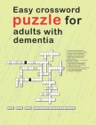 Easy Crossword Puzzles For Adults With dementia: relaxing activity books for adults the big activity book for anxious people, Includes Relaxing Memory By Luxurymedia Press Cover Image
