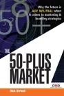 The 50 Plus Market: Why the Future Is Age-Neutral When It Comes to Marketing and Branding Strategies By Dick Stroud Cover Image