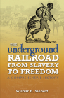 The Underground Railroad from Slavery to Freedom: A Comprehensive History (African American) By Wilbur H. Siebert Cover Image