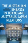 The Australian Embassy in Tokyo and Australia-Japan Relations By Kate Darian-Smith (Editor), David Lowe (Editor) Cover Image