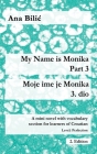 My Name is Monika - Part 3 / Moje ime je Monika - 3. dio: A Mini Novel With Vocabulary Section for Learning Croatian, Level Perfection B2 = Advanced L Cover Image