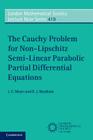The Cauchy Problem for Non-Lipschitz Semi-Linear Parabolic Partial Differential Equations (London Mathematical Society Lecture Note #419) By J. C. Meyer, D. J. Needham Cover Image