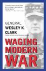 Waging Modern War: Bosnia, Kosovo, and the Future of Conflict By Wesley K. Clark Cover Image
