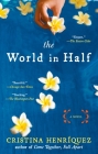 The World in Half By Cristina Henriquez Cover Image