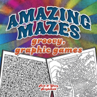 Amazing Mazes: Groovy, Graphic Games By Rick Brightfield Cover Image