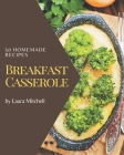 50 Homemade Breakfast Casserole Recipes: I Love Breakfast Casserole Cookbook! By Laura Mitchell Cover Image