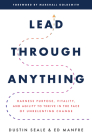 Lead Through Anything: Harness Purpose, Vitality, and Agility to Thrive in the Face of Unrelenting Change By Dustin Seale, Ed Manfre Cover Image