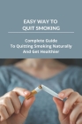 Easy Way To Quit Smoking: Complete Guide To Quitting Smoking Naturally And Get Healthier: Quitting Smoking Symptoms Cover Image