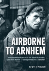 Airborne to Arnhem: Volume 1 - Personal Reminiscences of the Battle of Arnhem, Operation Market, 17-26 September 1944 Cover Image